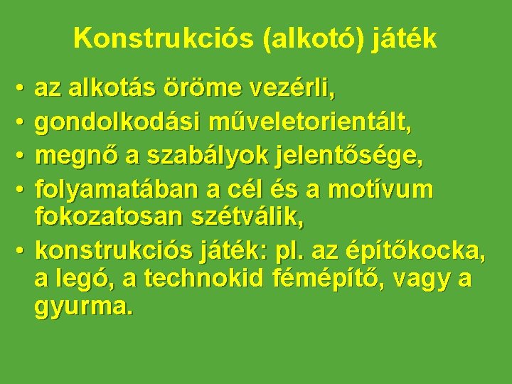 Konstrukciós (alkotó) játék • • az alkotás öröme vezérli, gondolkodási műveletorientált, megnő a szabályok