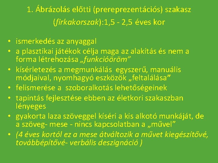 1. Ábrázolás előtti (prereprezentációs) szakasz (firkakorszak): 1, 5 - 2, 5 éves kor •