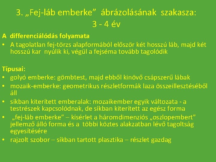 3. „Fej-láb emberke” ábrázolásának szakasza: 3 - 4 év A differenciálódás folyamata • A