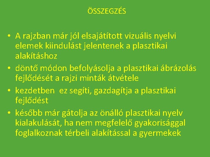 ÖSSZEGZÉS • A rajzban már jól elsajátított vizuális nyelvi elemek kiindulást jelentenek a plasztikai