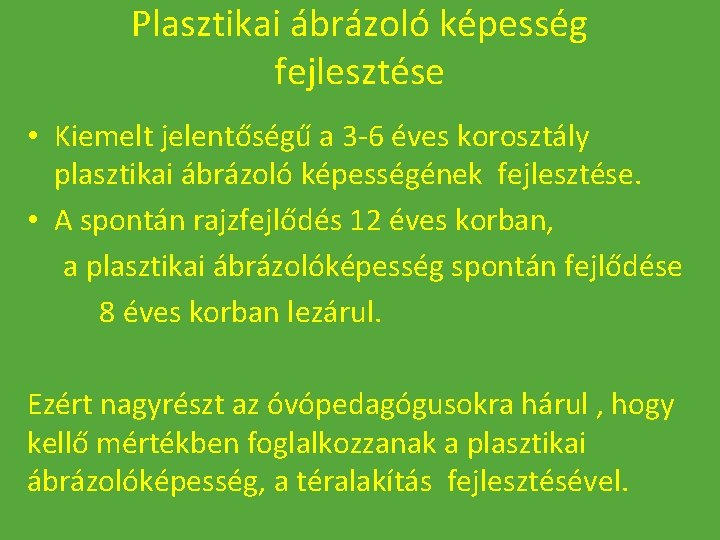 Plasztikai ábrázoló képesség fejlesztése • Kiemelt jelentőségű a 3 -6 éves korosztály plasztikai ábrázoló