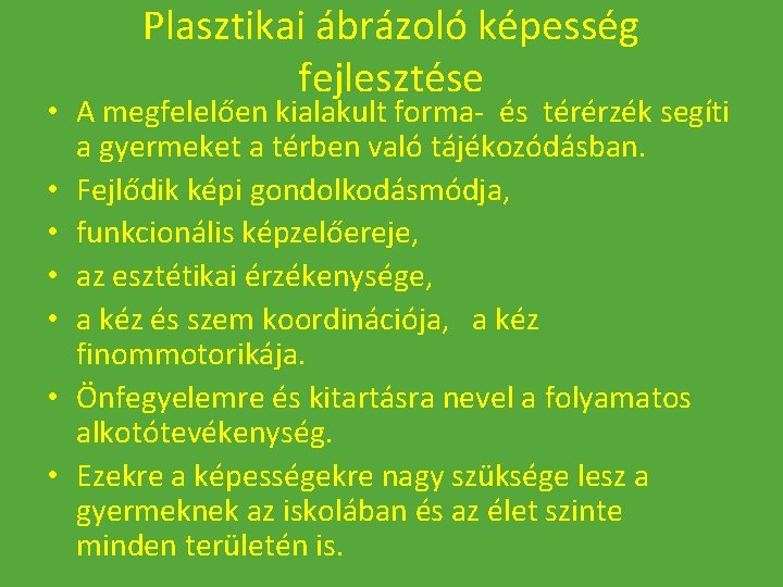 Plasztikai ábrázoló képesség fejlesztése • A megfelelően kialakult forma- és térérzék segíti a gyermeket