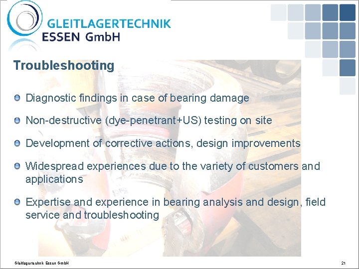 Troubleshooting Diagnostic findings in case of bearing damage Non-destructive (dye-penetrant+US) testing on site Development