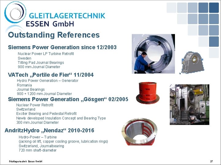 Outstanding References Siemens Power Generation since 12/2003 Nuclear Power LP Turbine Retrofit Sweden Tilting