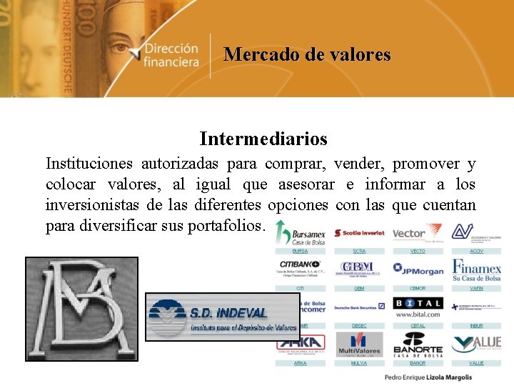 Mercado de valores Intermediarios Instituciones autorizadas para comprar, vender, promover y colocar valores, al