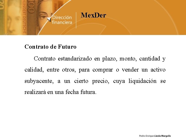Mex. Der Contrato de Futuro Contrato estandarizado en plazo, monto, cantidad y calidad, entre