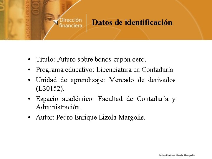 Datos de identificación • Título: Futuro sobre bonos cupón cero. • Programa educativo: Licenciatura