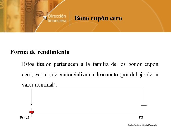 Bono cupón cero Forma de rendimiento Estos títulos pertenecen a la familia de los