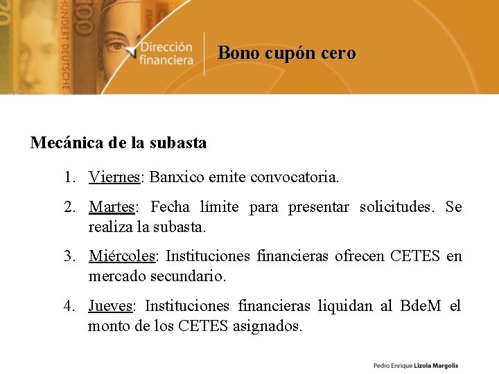 Bono cupón cero Mecánica de la subasta 1. Viernes: Banxico emite convocatoria. 2. Martes: