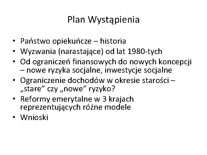 Plan Wystąpienia • Państwo opiekuńcze – historia • Wyzwania (narastające) od lat 1980 -tych
