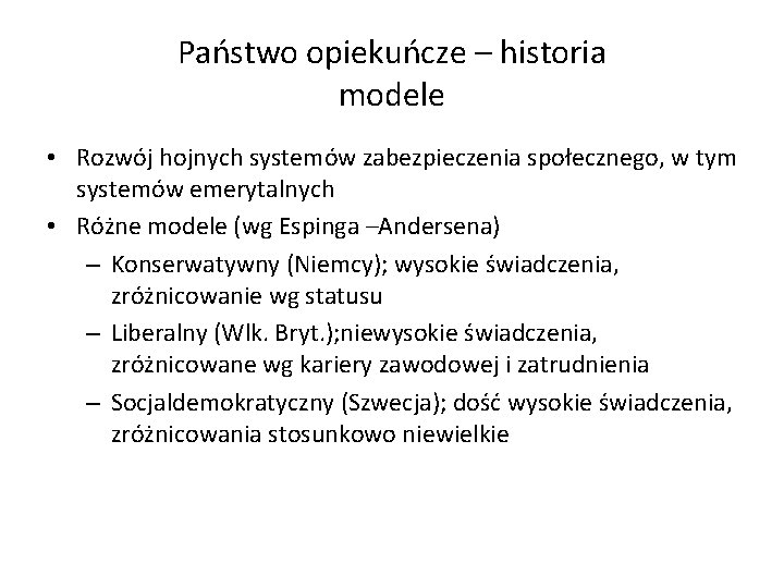 Państwo opiekuńcze – historia modele • Rozwój hojnych systemów zabezpieczenia społecznego, w tym systemów
