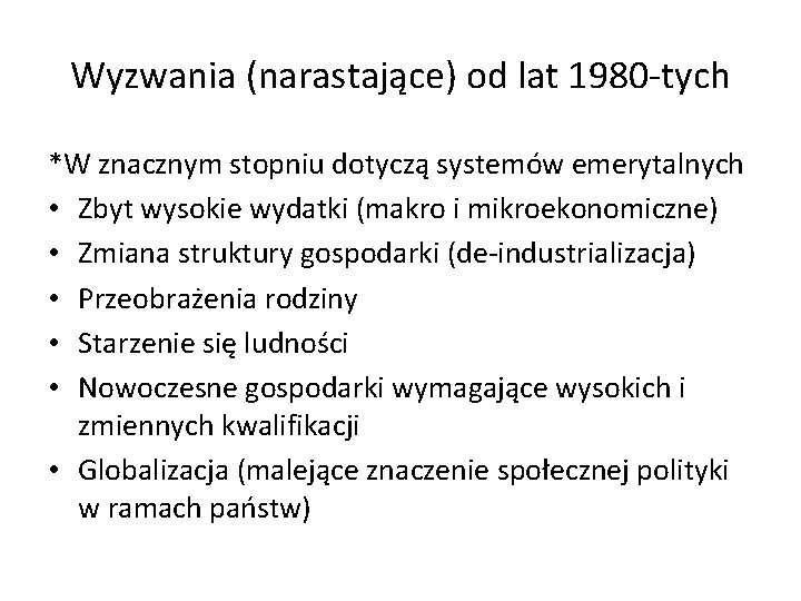 Wyzwania (narastające) od lat 1980 -tych *W znacznym stopniu dotyczą systemów emerytalnych • Zbyt