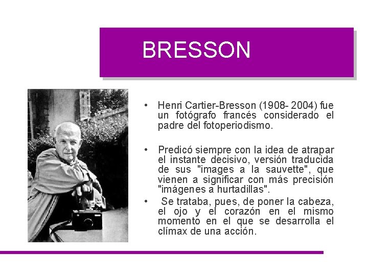 BRESSON • Henri Cartier-Bresson (1908 - 2004) fue un fotógrafo francés considerado el padre