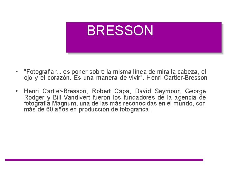 BRESSON • "Fotografiar. . . es poner sobre la misma línea de mira la