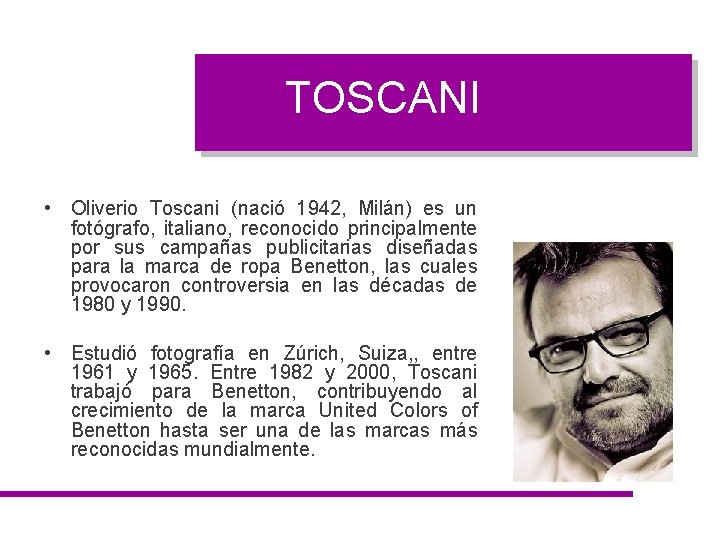 TOSCANI • Oliverio Toscani (nació 1942, Milán) es un fotógrafo, italiano, reconocido principalmente por