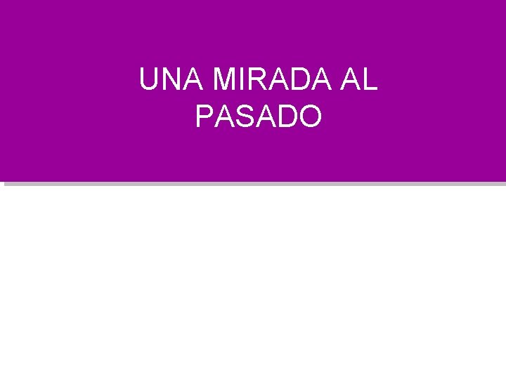 UNA MIRADA AL PASADO 