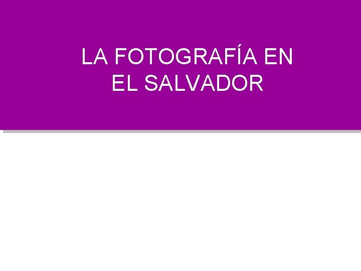 LA FOTOGRAFÍA EN EL SALVADOR 