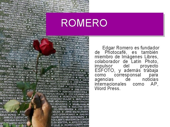 ROMERO Edgar Romero es fundador de Photocafé, es también miembro de Imágenes Libres, colaborador