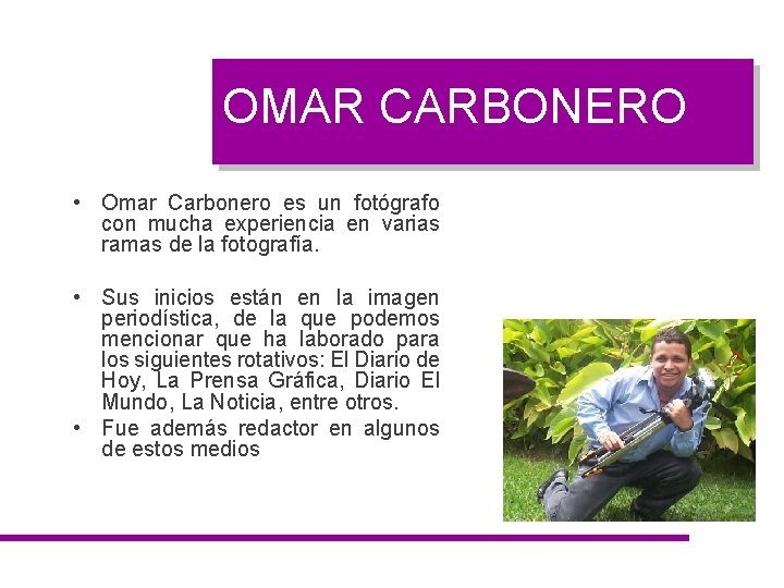 OMAR CARBONERO • Omar Carbonero es un fotógrafo con mucha experiencia en varias ramas
