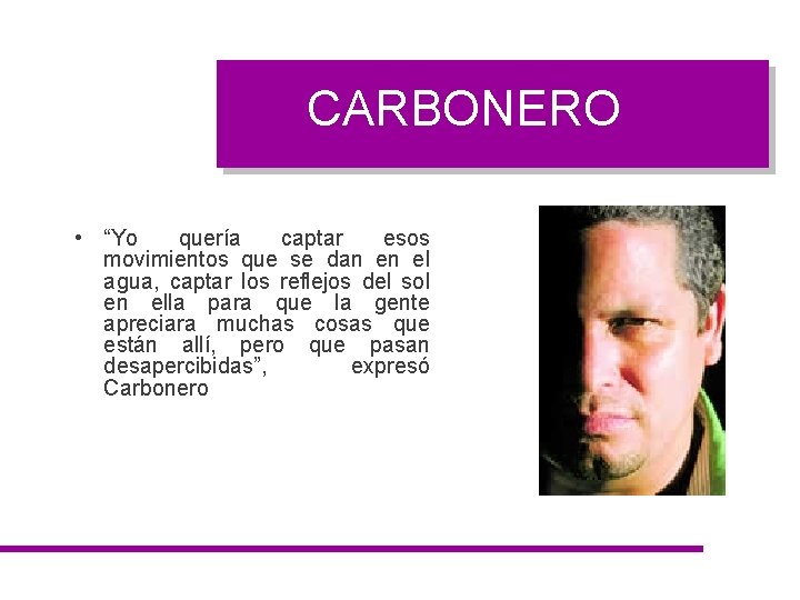 CARBONERO • “Yo quería captar esos movimientos que se dan en el agua, captar