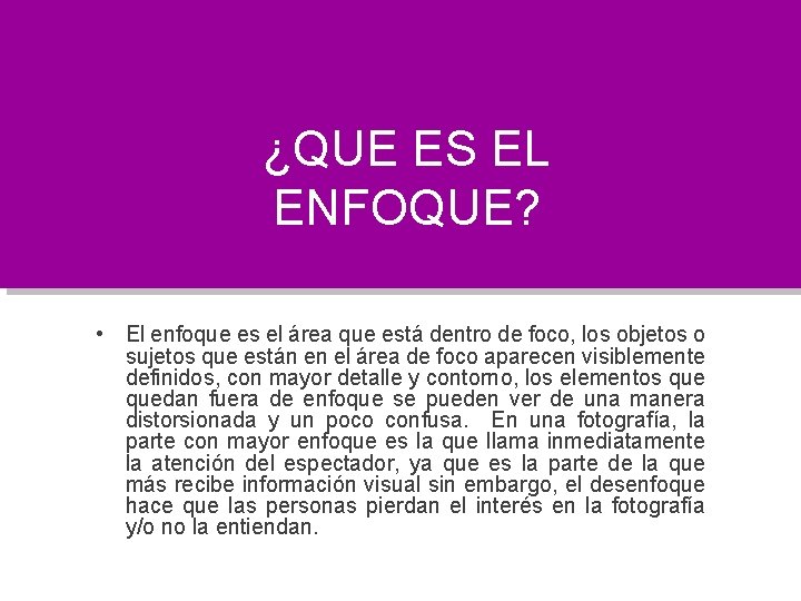 ¿QUE ES EL ENFOQUE? • El enfoque es el área que está dentro de