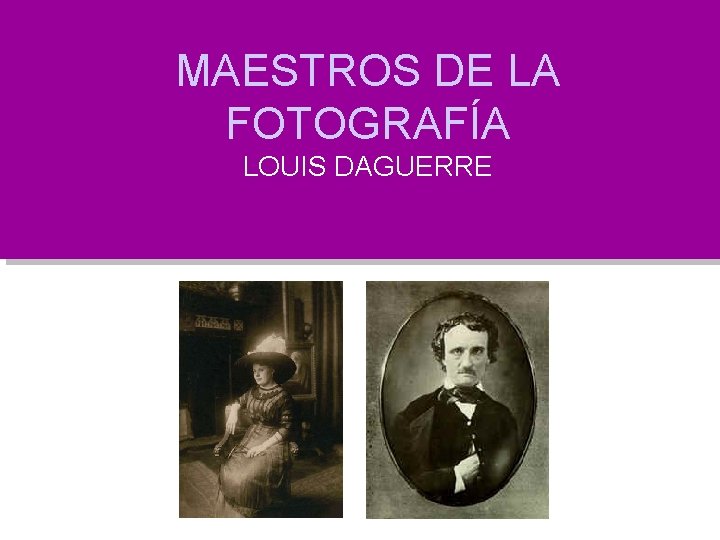 MAESTROS DE LA FOTOGRAFÍA LOUIS DAGUERRE 