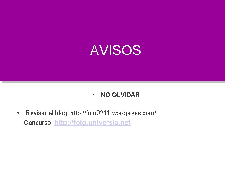 AVISOS • NO OLVIDAR • Revisar el blog: http: //foto 0211. wordpress. com/ Concurso: