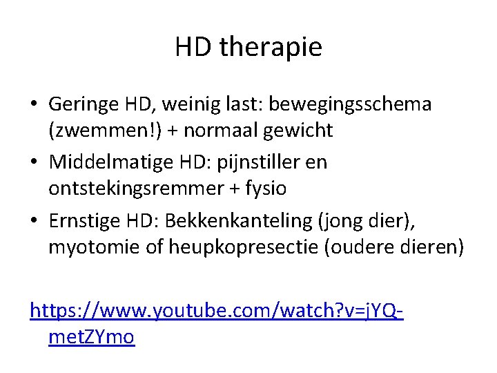 HD therapie • Geringe HD, weinig last: bewegingsschema (zwemmen!) + normaal gewicht • Middelmatige