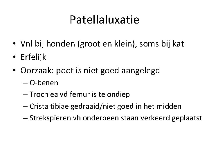 Patellaluxatie • Vnl bij honden (groot en klein), soms bij kat • Erfelijk •