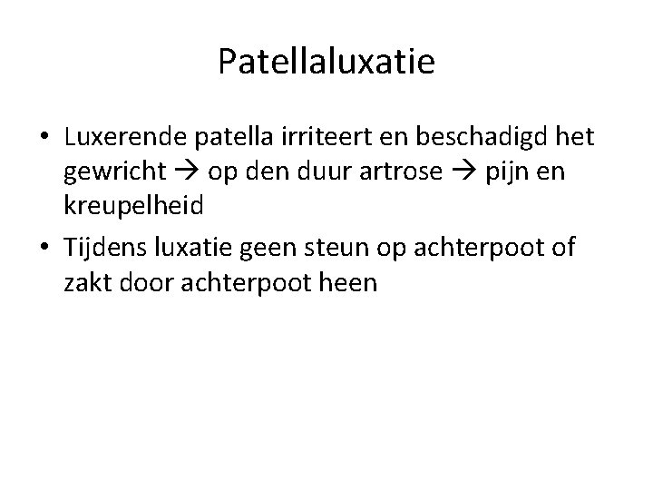 Patellaluxatie • Luxerende patella irriteert en beschadigd het gewricht op den duur artrose pijn