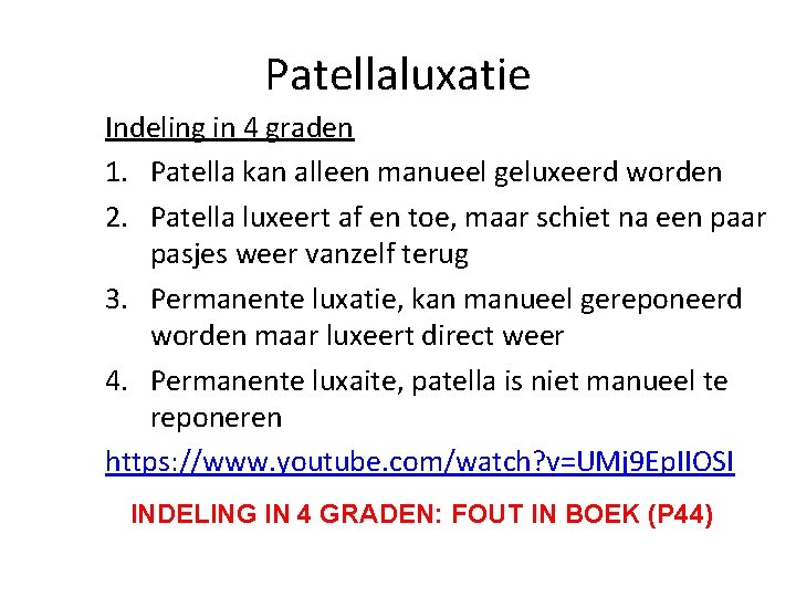 Patellaluxatie Indeling in 4 graden 1. Patella kan alleen manueel geluxeerd worden 2. Patella