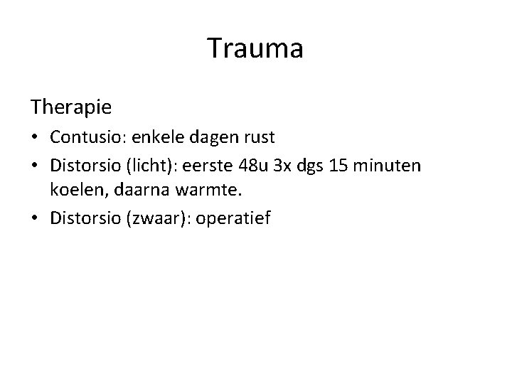 Trauma Therapie • Contusio: enkele dagen rust • Distorsio (licht): eerste 48 u 3