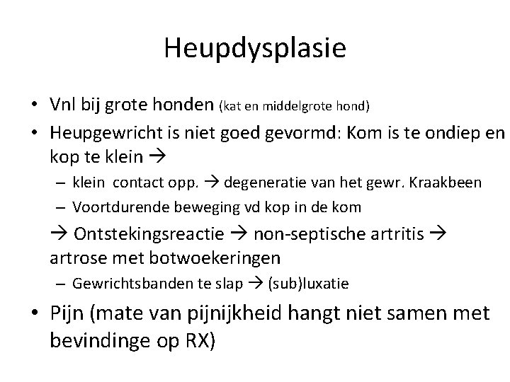 Heupdysplasie • Vnl bij grote honden (kat en middelgrote hond) • Heupgewricht is niet