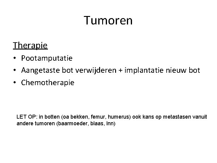 Tumoren Therapie • Pootamputatie • Aangetaste bot verwijderen + implantatie nieuw bot • Chemotherapie