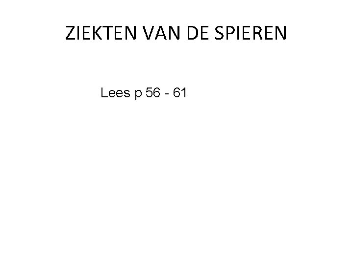 ZIEKTEN VAN DE SPIEREN Lees p 56 - 61 