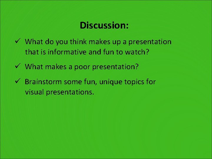 Discussion: ü What do you think makes up a presentation that is informative and
