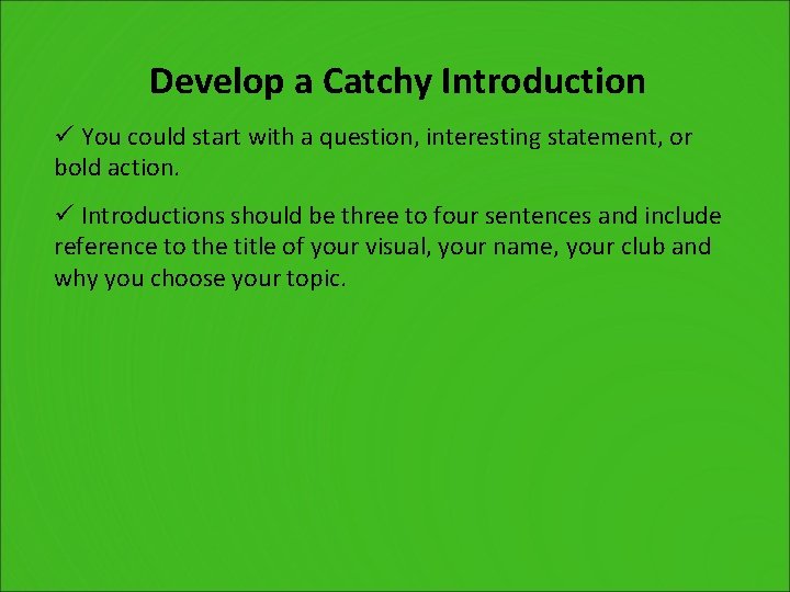 Develop a Catchy Introduction ü You could start with a question, interesting statement, or