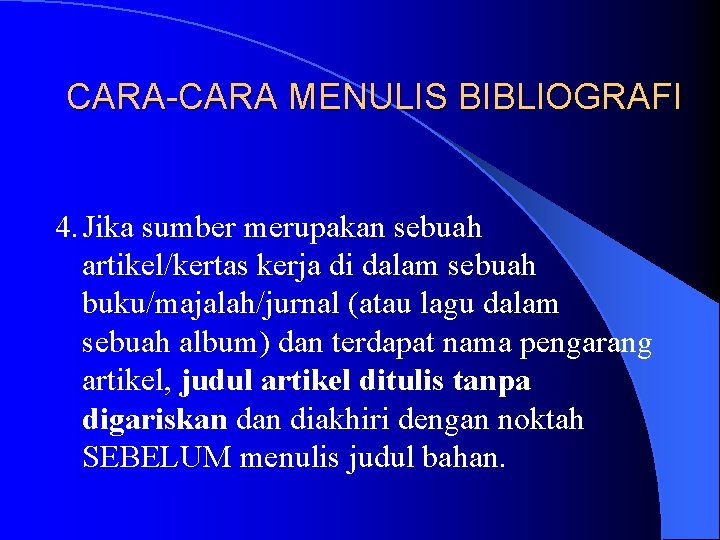 CARA-CARA MENULIS BIBLIOGRAFI 4. Jika sumber merupakan sebuah artikel/kertas kerja di dalam sebuah buku/majalah/jurnal