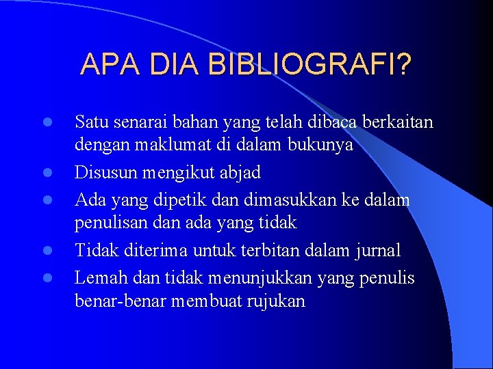 APA DIA BIBLIOGRAFI? l l l Satu senarai bahan yang telah dibaca berkaitan dengan