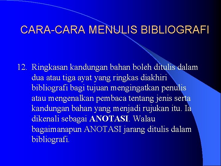 CARA-CARA MENULIS BIBLIOGRAFI 12. Ringkasan kandungan bahan boleh ditulis dalam dua atau tiga ayat