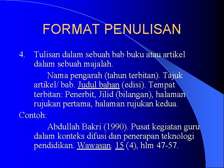 FORMAT PENULISAN 4. Tulisan dalam sebuah bab buku atau artikel dalam sebuah majalah. Nama