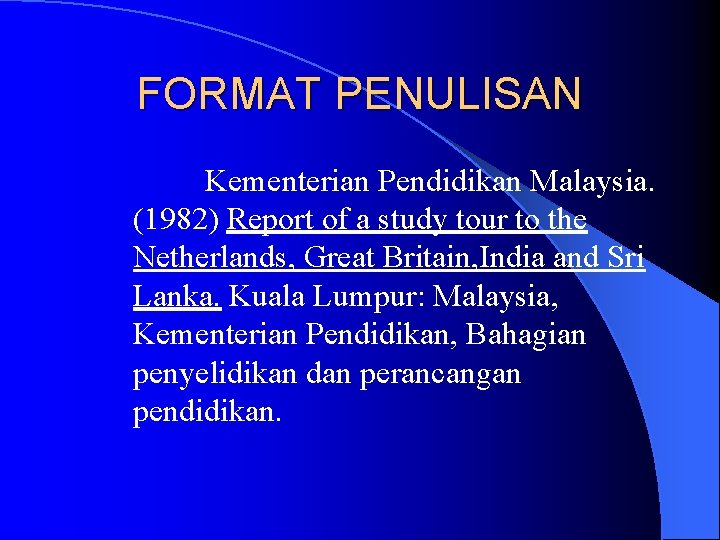FORMAT PENULISAN Kementerian Pendidikan Malaysia. (1982) Report of a study tour to the Netherlands,