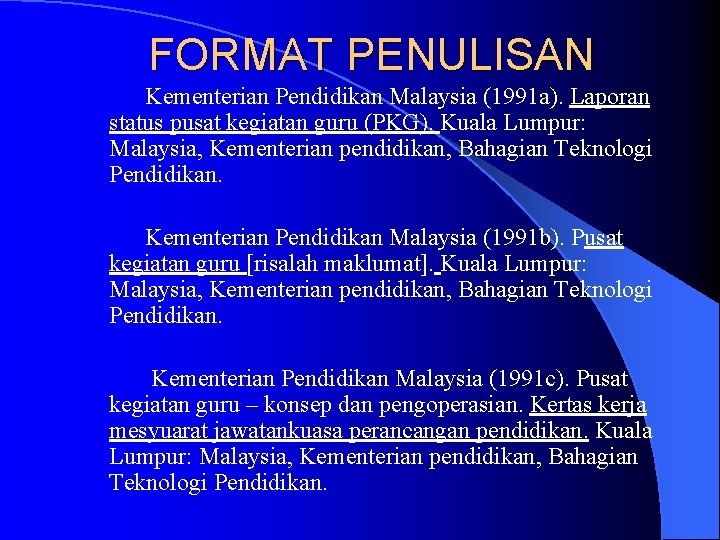 FORMAT PENULISAN Kementerian Pendidikan Malaysia (1991 a). Laporan status pusat kegiatan guru (PKG). Kuala