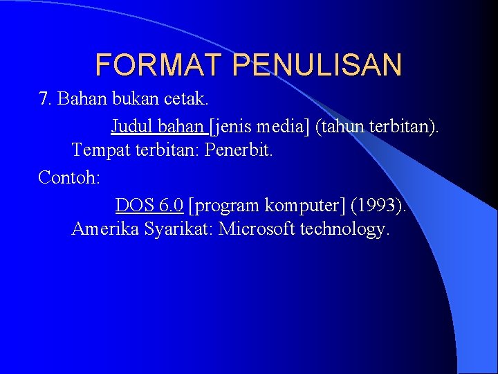 FORMAT PENULISAN 7. Bahan bukan cetak. Judul bahan [jenis media] (tahun terbitan). Tempat terbitan: