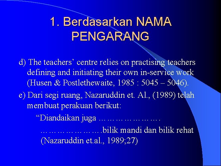 1. Berdasarkan NAMA PENGARANG d) The teachers’ centre relies on practising teachers defining and