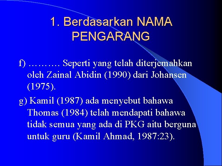 1. Berdasarkan NAMA PENGARANG f) ………. Seperti yang telah diterjemahkan oleh Zainal Abidin (1990)