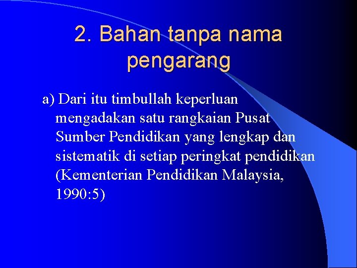 2. Bahan tanpa nama pengarang a) Dari itu timbullah keperluan mengadakan satu rangkaian Pusat