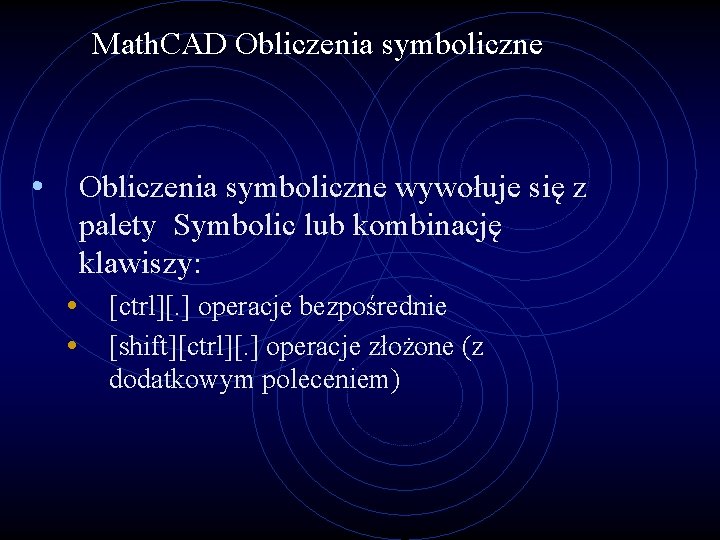 Math. CAD Obliczenia symboliczne • Obliczenia symboliczne wywołuje się z palety Symbolic lub kombinację