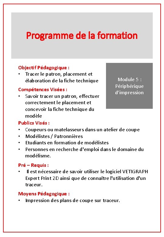 Programme de la formation Objectif Pédagogique : • Tracer le patron, placement et élaboration Programme de la formation Objectif Pédagogique : • Tracer le patron, placement et élaboration