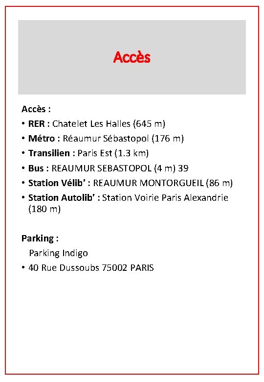 Accès : • RER : Chatelet Les Halles (645 m) • Métro : Réaumur Accès : • RER : Chatelet Les Halles (645 m) • Métro : Réaumur